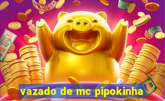 vazado de mc pipokinha